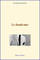 Couverture du livre « Le dandysme » de Jules Barbey D'Aurevilly aux éditions Editions Le Mono