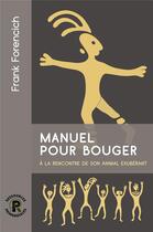 Couverture du livre « Manuel pour bouger » de Frank Forencich aux éditions Ressources Primordiales