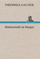 Couverture du livre « Mademoiselle de maupin » de Theophile Gautier aux éditions Tredition