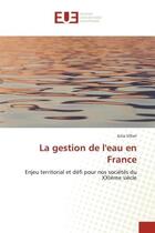 Couverture du livre « La gestion de l'eau en france - enjeu territorial et defi pour nos societes du xxieme siecle » de Villiet Julia aux éditions Editions Universitaires Europeennes