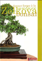 Couverture du livre « Zelkova bonsai - l'art de donner forme a la nature » de Jardin Press aux éditions Jardin Press