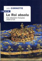 Couverture du livre « Le roi absolu : une obsession française, 1515-1715 » de Joel Cornette aux éditions Tallandier