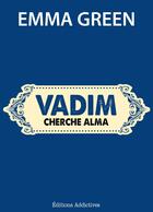 Couverture du livre « Vadim cherche Alma » de Emma Green aux éditions Editions Addictives