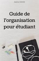 Couverture du livre « Guide de l'organisation pour etudiant » de Davide Adeline aux éditions Librinova