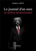 Couverture du livre « Le journal d'un ours en milieu professionnel » de Frederic Larty aux éditions Verone