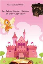 Couverture du livre « Les extraordinaires histoires de Lilou capricieuse » de Chamalotte Johnson aux éditions Chapitre.com