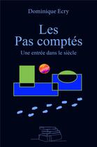 Couverture du livre « Les Pas comptés : Une entrée dans le siècle » de Dominique Ecry aux éditions Librinova
