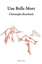 Couverture du livre « Une belle mort » de Christophe Bouchard aux éditions Editions Maia