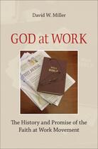 Couverture du livre « God at Work: The History and Promise of the Faith at Work Movement » de Miller David W aux éditions Oxford University Press Usa