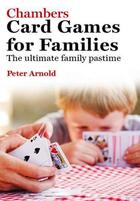 Couverture du livre « Chambers Card Games for Families Ebook Epub » de Peter Arnold aux éditions Hodder Education Digital