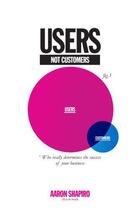 Couverture du livre « Users Not Customers: Who Really Determines the Success of Your Busines » de Shapiro Aaron aux éditions Penguin Books Ltd Digital