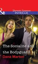 Couverture du livre « The Socialite and the Bodyguard (Mills & Boon Intrigue) » de Dana Marton aux éditions Mills & Boon Series