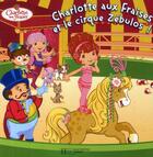 Couverture du livre « Charlotte aux Fraises et le cirque Zébulos » de  aux éditions Le Livre De Poche Jeunesse