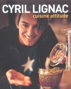 Couverture du livre « Cuisine attitude » de Cyril Lignac aux éditions Hachette Pratique