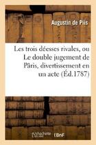 Couverture du livre « Les trois deesses rivales, ou le double jugement de paris, divertissement en un acte, en vers - , me » de Piis Raoul aux éditions Hachette Bnf