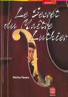 Couverture du livre « Le secret de maitre luthier » de Favaro-P aux éditions Le Livre De Poche Jeunesse