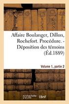 Couverture du livre « Affaire boulanger, dillon, rochefort, volume 1, partie 2 procedure. - deposition des temoins » de  aux éditions Hachette Bnf