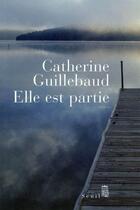 Couverture du livre « Elle est partie » de Catherine Guillebaud aux éditions Seuil