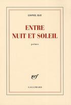 Couverture du livre « Entre nuit et soleil » de Lionel Ray aux éditions Gallimard