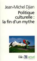 Couverture du livre « Politique culturelle : la fin d'un mythe » de Jean-Michel Djian aux éditions Folio