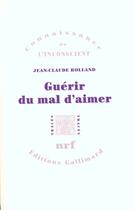 Couverture du livre « Guérir du mal d'aimer » de Jean-Claude Rolland aux éditions Gallimard