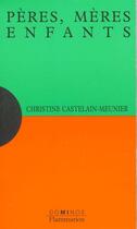 Couverture du livre « Peres, Meres, Enfants » de Christine Castelain-Meunier aux éditions Flammarion