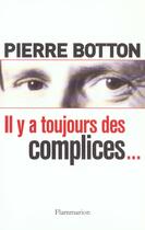 Couverture du livre « Il y a toujours des complices... » de Pierre Botton aux éditions Flammarion