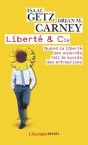 Couverture du livre « Liberte & cie - quand la liberte des salaries fait le bonheur des entreprises » de Carney/Getz aux éditions Flammarion