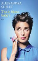 Couverture du livre « T'as le blues, baby ? » de Alessandra Sublet aux éditions Flammarion