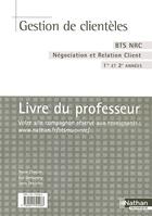 Couverture du livre « Gestion de clienteles bts nrc negociation et relation client 1re et 2e annee livre du professeur » de Choquet/Danquegny aux éditions Nathan