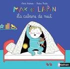 Couverture du livre « Max et Lapin Tome 3 : la cabane de nuit » de Pauline Martin et Astrid Desbordes aux éditions Nathan