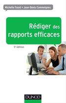 Couverture du livre « Rédiger des rapports efficaces (5e édition) ; rapports d'activité ; rapports de stage ; rapports de projets ; rapports d'études » de Michelle Fayet et Jean-Denis Commeignes aux éditions Dunod