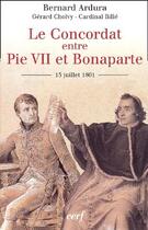 Couverture du livre « Le concordat entre Pie VII et Bonaparte ; 15 juillet 1801 » de Bernard Ardura aux éditions Cerf