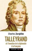 Couverture du livre « Talleyrand et l'invention de la diplomatie française » de Charles Zorgbibe aux éditions Cerf