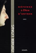 Couverture du livre « Défense à Dieu d'entrer » de Didier Long aux éditions Denoel