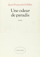 Couverture du livre « Une odeur de paradis » de Griblin Jean-Francoi aux éditions Denoel