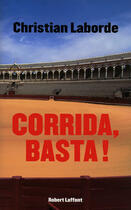 Couverture du livre « Corrida, basta ! » de Christian Laborde aux éditions Robert Laffont