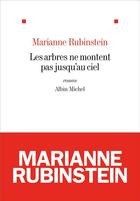 Couverture du livre « Les arbres ne montent pas jusqu'au ciel » de Marianne Rubinstein aux éditions Albin Michel