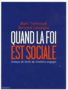 Couverture du livre « Quand la foi est sociale » de Bertrand Cassaigne et Alain Thomasset aux éditions Bayard
