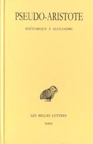 Couverture du livre « Rhétorique à Alexandre » de Pseudo-Aristote aux éditions Belles Lettres