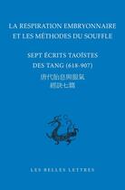 Couverture du livre « La respiration embryonnaire et les méthodes du souffle : Sept écrits taoïstes des Tang (618-907) » de Catherine Despeux aux éditions Belles Lettres