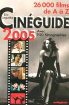 Couverture du livre « Cineguide 2005 ; 26000 Films De A A Z Avec 950 Filmographies » de Eric Leguebe aux éditions Omnibus