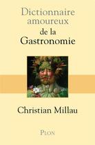 Couverture du livre « Dictionnaire amoureux : de la gastronomie » de Christian Millau aux éditions Plon