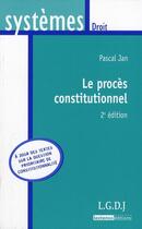 Couverture du livre « Le procès constitutionnel (2e édition) » de Pascal Jan aux éditions Lgdj