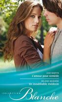 Couverture du livre « L'amour pour remède ; un inoubliable médecin » de Leah Martyn et Melanie Milburne aux éditions Harlequin