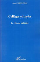 Couverture du livre « Collèges et lycées ; la réforme ou l'échec » de Andre Alessandri aux éditions L'harmattan