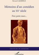 Couverture du livre « Mémoires d'un comédien au XXe siècle ; trois petits tours... » de Bernard Lajarrige aux éditions L'harmattan