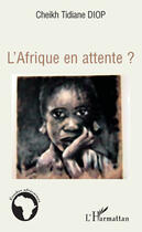 Couverture du livre « L'afrique en attente ? » de Cheikh Tidiane Diop aux éditions Editions L'harmattan