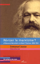 Couverture du livre « Réviser le marxisme ? ; d'Edouard Bernstein à Albert Thomas, 1896-1914 » de Emmanuel Jousse aux éditions Editions L'harmattan