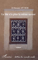 Couverture du livre « Le thé n'a plus la même saveur » de El Hassane Ait Moh aux éditions Editions L'harmattan